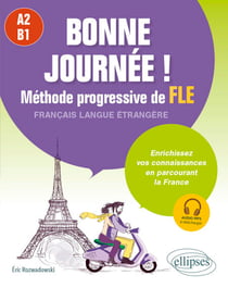 Bonne journée ! Méthode progressive de FLE. A2-B1 - Enrichissez vos connaissances en parcourant la France