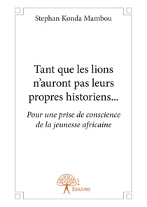 Tant que les lions n'auront pas leurs propres historiens...