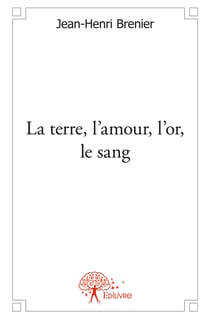 La terre, l’amour, l’or, le sang