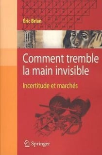 Comment tremble la main invisible - Incertitude et marchés