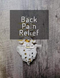 Back Pain Relief: Evidence Based Self Treatment Strategies - Evidence Based Self Treatment