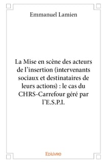 La Mise en scène des acteurs de l'insertion (intervenants sociaux et destinataires de leurs actions)