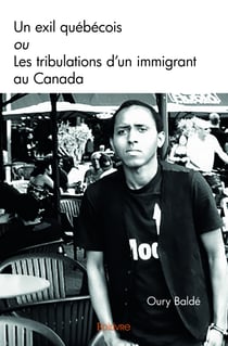Un exil québécois ou Les tribulations d’un immigrant au Canada