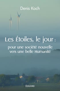 Les Étoiles, le jour : pour une société nouvelle vers une belle Humanité