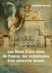 Les Maux d'une reine de France, les vicissitudes d'un chevalier lorrain