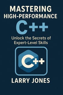 Mastering High-Performance C++: Unlock the Secrets of Expert-Level Skills