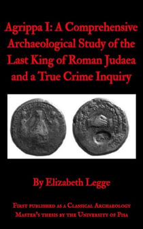 Agrippa I: A Comprehensive Archaeological Study of the Last King of Roman Judaea and a True Crime Inquiry - Echoes of Ancient Rome: Politics, Medicine, and War