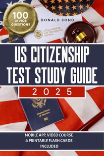 US Citizenship Test Study Guide: Pursue Your Dream of Becoming an American Citizen with Expert Prep and Practice Guidance | Master All 100 Civics Questions with 2 Complete Tests and Detailed Answers