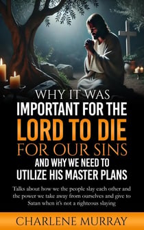 Why It Was Important for the Lord to Die for Our Sins and Why We Need to Utilize His Master Plans