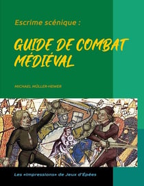 Escrime scénique : - Guide de combat médiéval