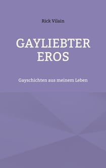 Gayliebter Eros - Gayschichten aus meinem Leben