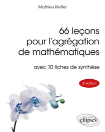 66 leçons pour l'agrégation de mathématiques - avec 10 fiches de synthèse