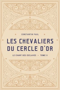 Les Chevaliers du Cercle d’Or – TomeII - Le Chant des Esclaves