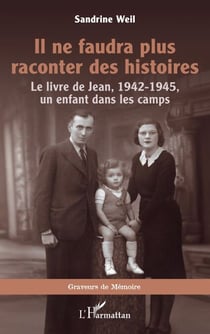 Il ne faudra plus raconter des histoires - Le livre de Jean, 1942-1945, un enfant dans les camps