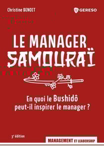 Le manager samouraï - En quoi le bushidô peut-il inspirer le manager ?
