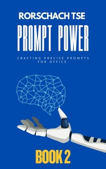 Prompt Power - Book 2: Crafting Precise Prompts for Office - Prompt Power - Mastering ChatGPT for Exceptional Office Productivity, #2