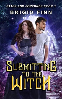 Submitting to the Witch - Fates and Fortunes, #1