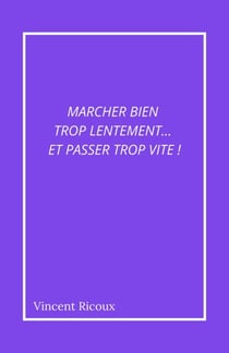 Marcher bien trop lentement… et passer trop vite!