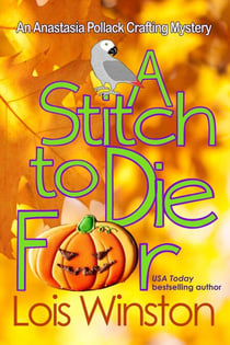 A Stitch to Die For - An Anastasia Pollack Crafting Mystery, #5