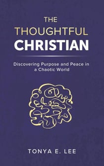 The Thoughtful Christian: Discovering Purpose and Peace in a Chaotic World
