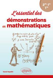 L'essentiel des démonstrations en mathématiques - De la 2de à la Tle