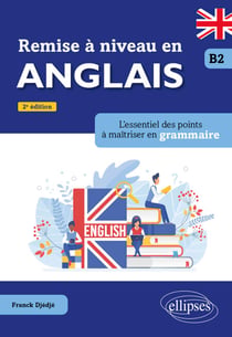Remise à niveau en anglais - B2 - L'essentiel des points à maîtriser en grammaire