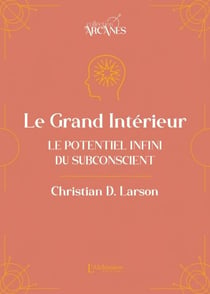 Le Grand Intérieur - Le potentiel infini du subconscient