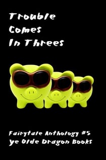 Trouble Comes in Threes - Fairy Tale Anthology, #5