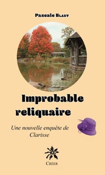Improbable reliquaire - Une nouvelle enquête de Clarisse