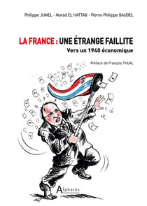 La France : une étrange faillite - Vers un 1940 économique