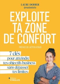 Exploite ta zone de confort - 7 clés pour atteindre tes objectifs business sans dépasser tes limites