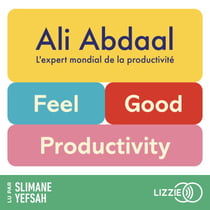 Feel-Good Productivity (version française) - La méthode de l'expert n°1 mondial de la productivité