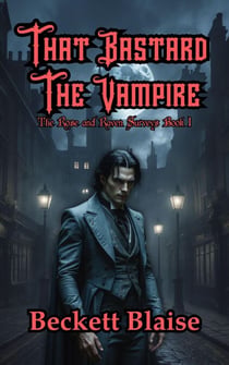 That Bastard the Vampire - The Rose and Raven Vampire Surveys, #1