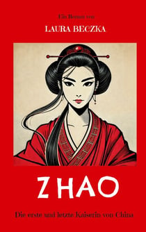 Zhao - Die erste und letzte Kaiserin von China