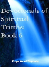 Devotionals of Spiritual Truths: Book 6 - The Devotional Commentary Library, #6