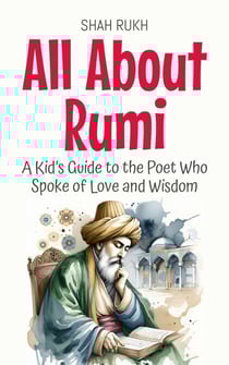 All About Rumi: A Kid’s Guide to the Poet Who Spoke of Love and Wisdom - Knowledge Books For Kids, #26