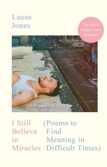 I Still Believe in Miracles - The Instant Sunday Times Bestseller – Poems to Find Meaning in Difficult Times