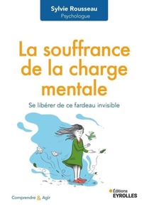 La souffrance de la charge mentale - Se libérer de ce fardeau invisible