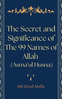 The Secret and Significance of The 99 Names of Allah (Asma’ul Husna)