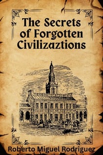 The Secrets of Forgotten Civilizations