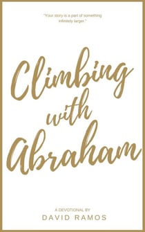Climbing with Abraham: 30 Devotionals to Help You Grow Your Faith, Build Your Life, and Discover God’s Calling - Testament Heroes, #1