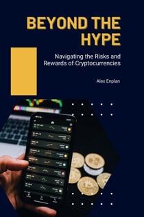 Beyond the Hype: Navigating the Risks and Rewards of Cryptocurrencies - Cryptocurrency Deep Dive, #1