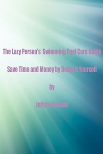 The Lazy Person’s  Swimming Pool Care Guide