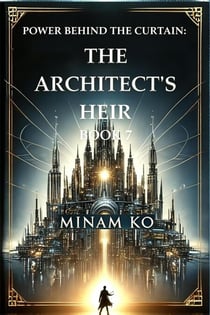 Power Behind the Curtain: The Architect's Heir Book 7 - POWER BEHIND THE CURTAIN SERIES, #7