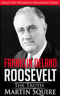 Franklin Delano Roosevelt - The Truth - Great USA Presidents Biography Series, #6