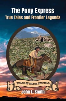The Pony Express: True Tales and Frontier Legends - Fields of Silver and Gold, #5