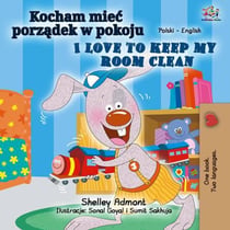 Kocham miec porzadek w pokoju I Love to Keep My Room Clean - Polish English Bilingual Collection