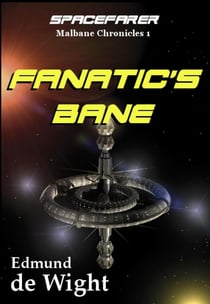 Spacefarer: Fanatic's Bane - Malbane Chronicles, #1