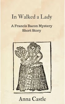 In Walked a Lady - A Francis Bacon mystery short story