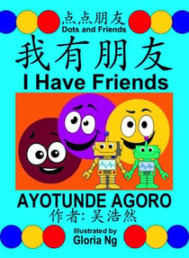 I Have Friends: A Bilingual Chinese-English Simplified Edition Book about Friendship - Dots and Friends, #1